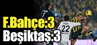 Fenerbahçe: 3 - Beşiktaş: 3