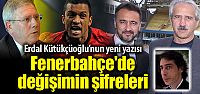 "Fenerbahçe'de değişimin şifreleri"