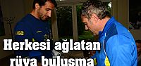 Fenerbahçe'de Herkesi ağlatan rüya buluşma