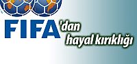 FIFA'nın hayal kırıklığı