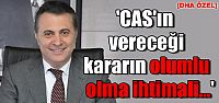 Fikret Orman CAS Kararından umutluyuz
