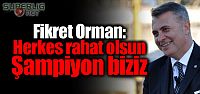 Fikret Orman: "Şampiyon biziz"