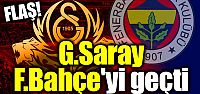 FLAŞ! G.Saray, F.Bahçe'yi geçti