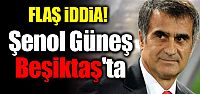 Flaş iddia! Şenol Güneş, Beşiktaş'ta