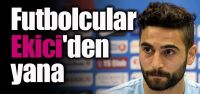 Futbolcular Mehmet Ekici’den yana