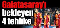 Galatasaray'ı bekleyen 4 tehlike