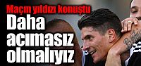 Gomez: Daha acımasız olmalıyız