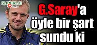 G.Saray'a öyle bir şart sundu ki