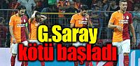 G.Saray'dan kötü başlangıç