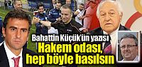 "Hakem odası, hep böyle basılsın"