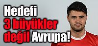 Hedefi 3 büyükler değil Avrupa!