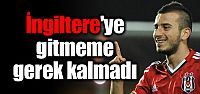 "İngiltere'ye gitmeme gerek kalmadı"