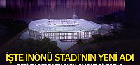 İnönü Stadının yeni adı belli oldu