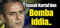 İsmail Kartal'dan bomba iddia!...