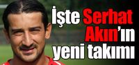 İşte Serhat Akın'ın yeni takımı!