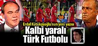 "Kalbi yaralı Türk Futbolu"