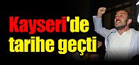 Kayseri'de tarihe geçti