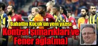 Kontrat şımarıkları ve Fener ağla(ma)