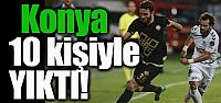 Konya 10 kişiyle yıktı!
