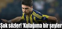 "Kulağıma bir şeyler geliyor"