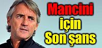 ''Mancini için son şans''