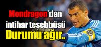 Mondragon'dan intihar teşebbüsü: Durumu...
