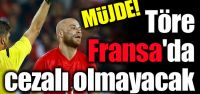 MÜJDE! Töre, Fransa'da cezalı olmayacak