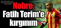Nobre: Fatih Terim'e kırgınım
