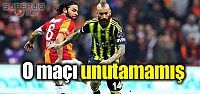 O maçı unutamamış