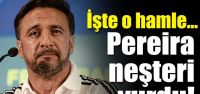 Pereira sonunda neşteri vurdu