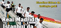 Real Madrid İstanbul'a geldi