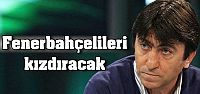 Rıdvan Dilmen'den F.Bahçelileri kızdıracak...