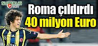 Roma çıldırdı 40 milyon Euro