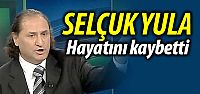 Selçuk Yula Vefat etti