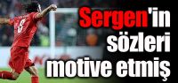 Sergen'in sözleri motive etmiş