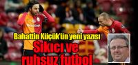 "Sıkıcı ve ruhsuz futbol"