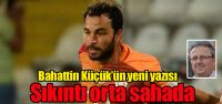 "Sıkıntı orta sahada"