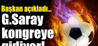 ŞOK! G.Saray Kongreye gidiyor