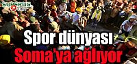 Spor Dünyası Soma'ya Ağlıyor