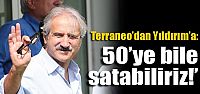 Terraneo: '50'ye bile satabiliriz'