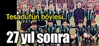 Tesadüfün böylesi! 27 yıl sonra...