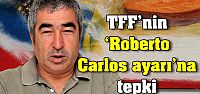 TFF'nin 'Roberto Carlos ayarı'na tepki