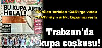 Trabzon basınında kupa coşkusu