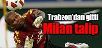 Trabzon'dan gitti, şimdi Milan peşinde