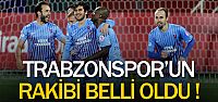 Trabzonspor'un rakibi belli oldu