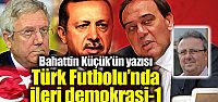 Türk Futbolu'nda ileri demokrasi-1