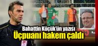 "Üçpuanı hakem çaldı"