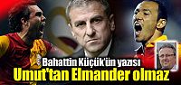 "Umut'tan Elmander olmaz"