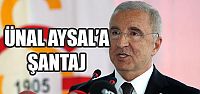 Ünal Aysal'a Şantaj Girişimi