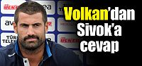 Volkan'dan Sivok'a cevap!